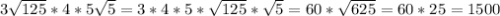 3\sqrt{125}*4*5\sqrt{5}=3*4*5*\sqrt{125}*\sqrt{5}=60*\sqrt{625}=60*25=1500