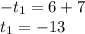 -t_{1}=6+7\\t_{1}=-13