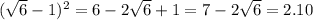 (\sqrt{6}-1) ^{2} =6-2\sqrt{6}+1=7-2\sqrt{6} =2.10