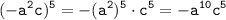 \displaystyle \tt (-a^2c)^5=-(a^2)^5\cdot c^5=-a^{10}c^5