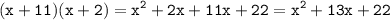 \displaystyle \tt (x+11)(x+2)=x^2+2x+11x+22=x^2+13x+22