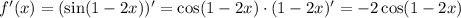 f'(x) = (\sin(1 - 2x))' = \cos (1 - 2x) \cdot (1 - 2x)' = -2\cos (1 - 2x)