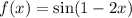 f(x) = \sin (1 - 2x)