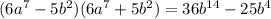 (6 {a}^{7} - 5 {b}^{2} )(6 {a}^{7} + 5 {b}^{2} ) = 36 {b}^{14} - 25 {b}^{4}