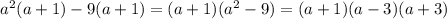 {a}^{2} (a + 1) - 9(a + 1) = (a + 1)( {a}^{2} - 9) = (a + 1)(a - 3)(a + 3)