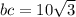 bc = 10 \sqrt{3}