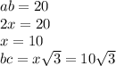 ab = 20 \\ 2x = 20 \\ x = 10 \\ bc = x\sqrt{3} = 10 \sqrt{3}