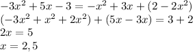 -3x^2+5x-3=-x^2+3x+(2-2x^2)\\(-3x^2+x^2+2x^2)+(5x-3x)=3+2\\2x=5\\x=2,5