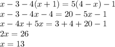 x-3-4(x+1)=5(4-x)-1\\x-3-4x-4=20-5x-1\\x-4x+5x=3+4+20-1\\2x=26\\x=13