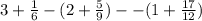 3 + \frac{1}{6} - (2+\frac{5}{9} )--(1+\frac{17}{12} )