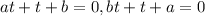 at+t+b=0, bt+t+a=0