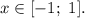 x \in [-1; \ 1].