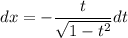 dx = -\dfrac{t}{\sqrt{1 - t^{2}} } dt