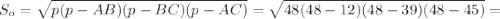 S_{o} = \sqrt{p(p - AB)(p - BC)(p - AC)} = \sqrt{48(48 -12)(48 - 39)(48 - 45)} =\\