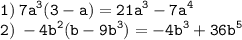 \displaystyle \tt 1) \: 7a^3(3-a)=21a^3-7a^4\\\displaystyle \tt 2) \: -4b^2(b-9b^3)=-4b^3+36b^5