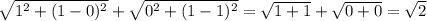\sqrt{1^{2}+(1-0)^{2}}+\sqrt{0^{2}+(1-1)^{2}}=\sqrt{1+1}}+\sqrt{0+0}=\sqrt{2}