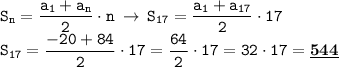 \displaystyle \tt S_n=\frac{a_1+a_n}{2}\cdot n \: \to \: S_{17}=\frac{a_1+a_{17}}{2}\cdot17\\ \displaystyle \tt S_{17}=\frac{-20+84}{2}\cdot17=\frac{64}{2}\cdot17=32\cdot17=\underline{\bold{544}}}