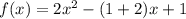 f(x) = 2x^{2} - (1 + 2)x + 1