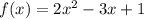 f(x) = 2x^{2} - 3x + 1