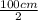 \frac{100cm}{2}