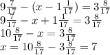 9\frac{7}{17}-(x-1\frac{1}{17})=3\frac{8}{17}\\9\frac{7}{17}-x+1\frac{1}{17}=3\frac{8}{17}\\10\frac{8}{17}-x=3\frac{8}{17}\\x=10\frac{8}{17}-3\frac{8}{17}=7