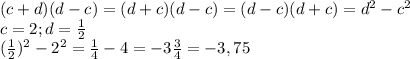(c+d)(d-c)=(d+c)(d-c)=(d-c)(d+c)=d^2-c^2\\c=2; d=\frac{1}{2} \\(\frac{1}{2} )^2-2^2=\frac{1}{4} -4=-3\frac{3}{4} =-3,75