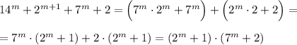 14^{m}+2^{m+1}+7^{m}+2=\Big(7^{m}\cdot 2^{m}+7^{m}\Big)+\Big(2^{m}\cdot 2+2\Big)=\\\\=7^{m}\cdot (2^{m}+1)+2\cdot (2^{m}+1)=(2^{m}+1)\cdot (7^{m}+2)