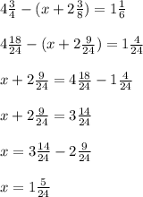 4 \frac{3}{4} - (x + 2 \frac{3}{8}) = 1 \frac{1}{6} \\\\ 4 \frac{18}{24} - (x + 2 \frac{9}{24}) = 1 \frac{4}{24} \\\\ x + 2 \frac{9}{24} = 4 \frac{18}{24} - 1 \frac{4}{24} \\\\ x + 2 \frac{9}{24} = 3 \frac{14}{24} \\\\ x = 3 \frac{14}{24} - 2 \frac{9}{24} \\\\ x = 1 \frac{5}{24}