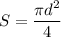 \displaystyle \[S=\frac{{\pi{d^2}}}{4}\]