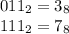 011_{2} =3_{8} \\111_{2} = 7_{8}