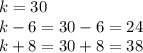 k=30\\k-6=30-6=24\\k+8=30+8=38