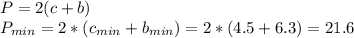 P=2(c+b)\\P_{min}=2*(c_{min}+b_{min})=2*(4.5+6.3)=21.6