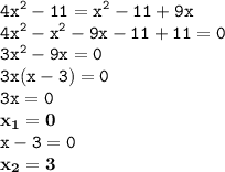 \displaystyle \tt 4x^2-11=x^2-11+9x\\\displaystyle \tt 4x^2-x^2-9x-11+11=0\\\displaystyle \tt 3x^2-9x=0\\\displaystyle \tt 3x(x-3)=0\\\displaystyle \tt 3x=0\\\displaystyle \tt \bold{x_1=0}\\\displaystyle \tt x-3=0\\\displaystyle \tt \bold{x_2=3}