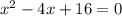 x^{2} -4x+16=0