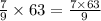 \frac{7}{9} \times 63 = \frac{7 \times 63}{9}