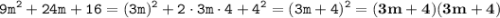 \displaystyle \tt 9m^2+24m+16=(3m)^2+2\cdot 3m \cdot 4+4^2=(3m+4)^2=\bold{(3m+4)(3m+4)}