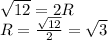 \sqrt{12} = 2R\\R = \frac{\sqrt{12} }{2} = \sqrt{3}