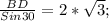 \frac{BD}{Sin 30} = 2 * \sqrt{3} ;\\