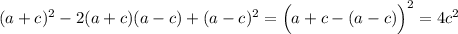 (a+c)^2-2(a+c)(a-c)+(a-c)^2=\Big(a+c-(a-c)\Big)^2=4c^2