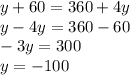y + 60 = 360 + 4y \\ y - 4y = 360 - 60 \\ - 3y = 300 \\ y = - 100