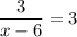 \dfrac{3}{x - 6} = 3