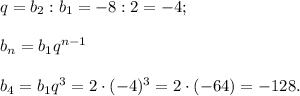 q=b_2:b_1=-8:2=-4;\\\\b_n=b_1q^{n-1}\\\\b_4=b_1q^3=2\cdot(-4)^3=2\cdot(-64)=-128.