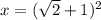 x=(\sqrt2+1)^2