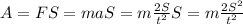 A = FS = maS = m\frac{2S}{t^2}S = m\frac{2S^2}{t^2}