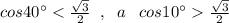 cos40^\circ \frac{\sqrt3}{2}
