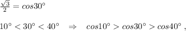 \frac{\sqrt3}{2}=cos30^\circ \\\\10^\circ cos40^\circ \; ,