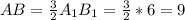 AB = \frac{3}{2} A_1B_1 = \frac{3}{2} * 6 = 9