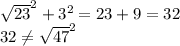 \sqrt{23} ^2 + 3^2 = 23 + 9 = 32\\32 \neq \sqrt{47}^{2}