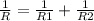 \frac{1}{R}= \frac{1}{R1} + \frac{1}{R2}