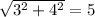 \sqrt{3^2 + 4^2} = 5